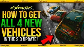 How To Get All 4 NEW VEHICLES in Cyberpunk 2077 2.3 Update Guide (New Cars, Truck & Motorcycle)
