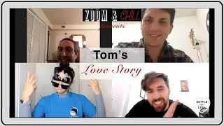 Tom's Love Story on Zoom and Chill