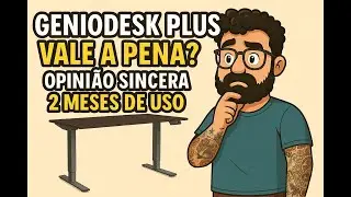 Mesa GenioDesk &ndash; opni&atilde;o SINCERA ap&oacute;s 2 meses! Vale a pena mesmo?
