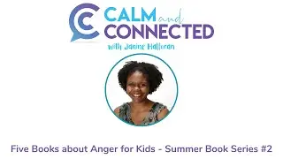 Five Books about Anger for Kids: Summer Book Series #2 | Calm and Connected #133 | Janine Halloran