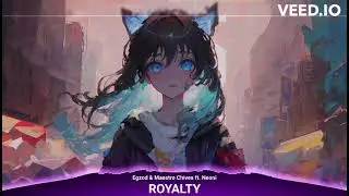 Nightcore - ROYALTY | Egzod & Maestro Chives ft. Neoni | Lyrics | Zyrev_Nightcore