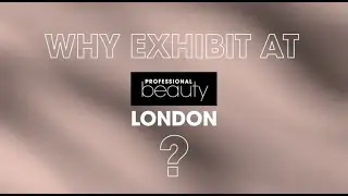 Why exhibit at Professional Beauty London 2024? 3-4 March 2024