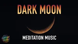 Dark Moon | New Moon | Meditation Music | Deep Sounds | Visualization |