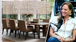 Collaborating Behind the Lens with Interior Photographer Sarah Linden | #002