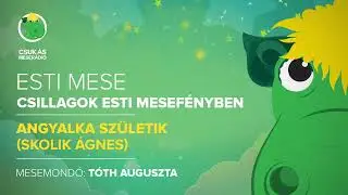 Esti mese: Tóth Auguszta - Skolik Ágnes: Angyalka születik | Csukás Meserádió
