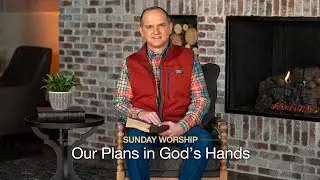 Our Plans in God’s Hands - January 25, 2026