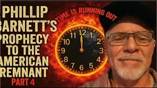 Phillip Barnetts Prophecy To The American Remnant&mdash;Rapture, War, & the Remnant&rsquo;s Survival Plan Part 4
