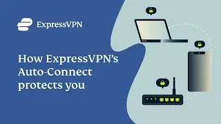 How ExpressVPN&rsquo;s Auto-Connect protects you