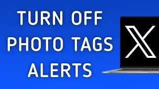 How To Turn Off Photo Tags Notifications On X (Twitter) App On PC (New Update)