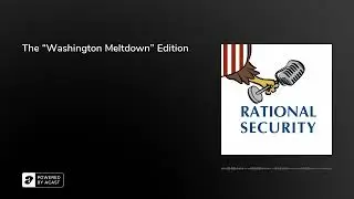 The &ldquo;Washington Meltdown&rdquo; Edition