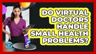 Do Virtual Doctors Handle Small Health Problems?