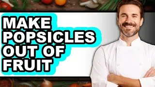 How to Make Popsicles Out of Fruit (Easy Method)