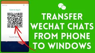 How To Transfer WeChat Chats From Phone To Windows 2024?