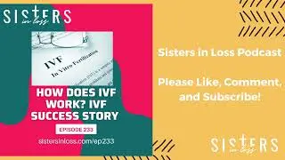 ep233 - IVF Success Story!  How does IVF work?