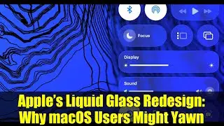 Apple&rsquo;s Liquid Glass Redesign: Why macOS Users Might Yawn