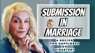 Submission in Marriage | Happiness or Disaster?