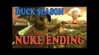 Duck season part nuke ending