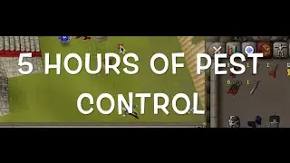 5 HOURS OF PEST CONTROL 2007 RUNESCAPE #1