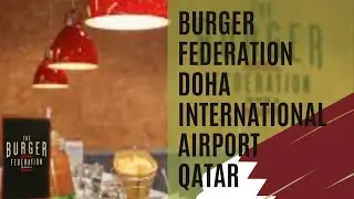 Doha International Airport | Burger Federation | Food Guide