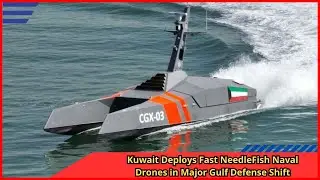 Kuwait Deploys Fast NeedleFish Naval Drones in Major Gulf Defense Shift