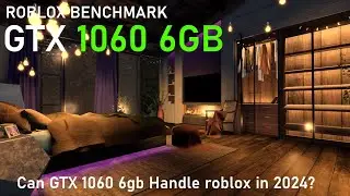 ROBLOX BENCHMARK: GTX 1060 6GB TESTED ON 4 DIFFERENT GAME
