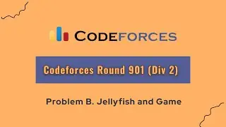 Codeforces Round 901 (Div 2) | B. Jellyfish and Game | Video Editorial | by -  Introvert Coder