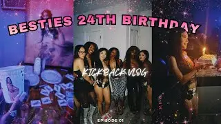 BESTIES 24TH KICKBACK VLOG 💕
