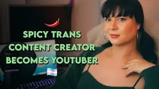 When a Spicy Trans Content Creator Does YouTube!