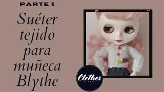 Cómo tejer Suéter de punto sin costuras para muñeca Blythe paso a paso. Parte 1/2