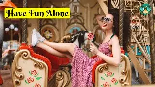 How to Have Fun Alone? How to Have Fun by Yourself? How to be Happy Alone without Friends?