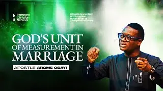 GOD'S UNIT OF MEASUREMENT IN MARRIAGE - APOSTLE AROME OSAYI