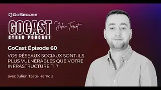 GoCast #60 - Vos réseaux sociaux sont-ils plus vulnérables que votre infrastructure TI ?