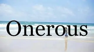 How To Pronounce Onerous🌈🌈🌈🌈🌈🌈Pronunciation Of Onerous