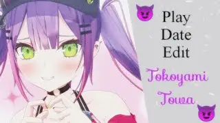 [PLAY DATE] Tokoyami Towa Play Date Edit