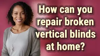 How can you repair broken vertical blinds at home?