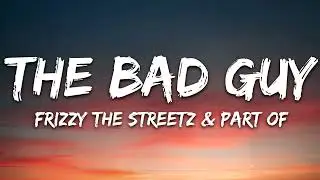 Frizzy The Streetz & Part Of   The Bad Guy Lyrics