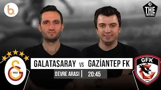 Galatasaray - Gaziantep FK Devre Arası | Bışar Özbey ve Samet Süner