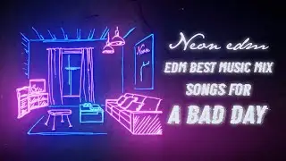 NEON edm | Songs For a Bad Day | EDM Best Music Mix [NCS Release]
