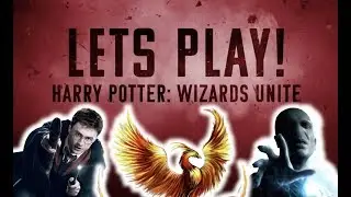 Let's Play: Harry Potter Wizards Unite!