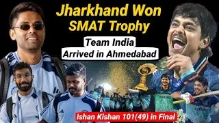 🔴Live: Team India पहुँची Ahmedabad | Jharkhand ने जीती पहली SMAT Trophy 🏆 | Ishan Hundred in Final