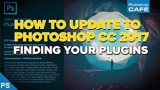 how to UPDATE PHOTOSHOP CC 2017, Where are my PLUGINS?