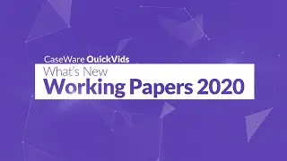 Caseware Working Papers - What&rsquo;s New in 2020