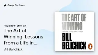 The Art of Winning: Lessons from a Life in&hellip; by Bill Belichick &middot; Audiobook preview