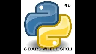 PYTHON 6 DARS WHILE SIKLI