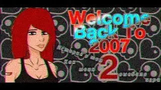 Welcome Back To 2007 2(История о том...)