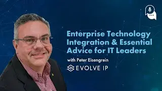 Episode 57 - Enterprise Technology Integration & Advice for IT Leaders - Evolve IP&rsquo;s Pete Eisengrein