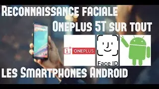 Avoir la Reconnaissance Faciale du OnePlus 5T sur les Smartphones Android