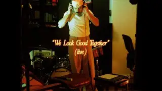 We Look Good Together (Live)