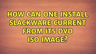 How can one install Slackware current from its DVD iso image? (4 Solutions!!)