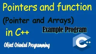 Pointers and Arrays in C++ || Program in C++ for Pointers and Functions || OOPs || 18